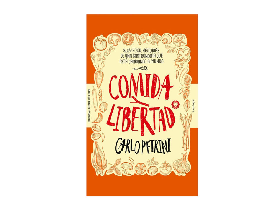 “Comida y libertad”: el libro de Carlo Petrini que vincula alimentación, Slow Food y empoderamiento global